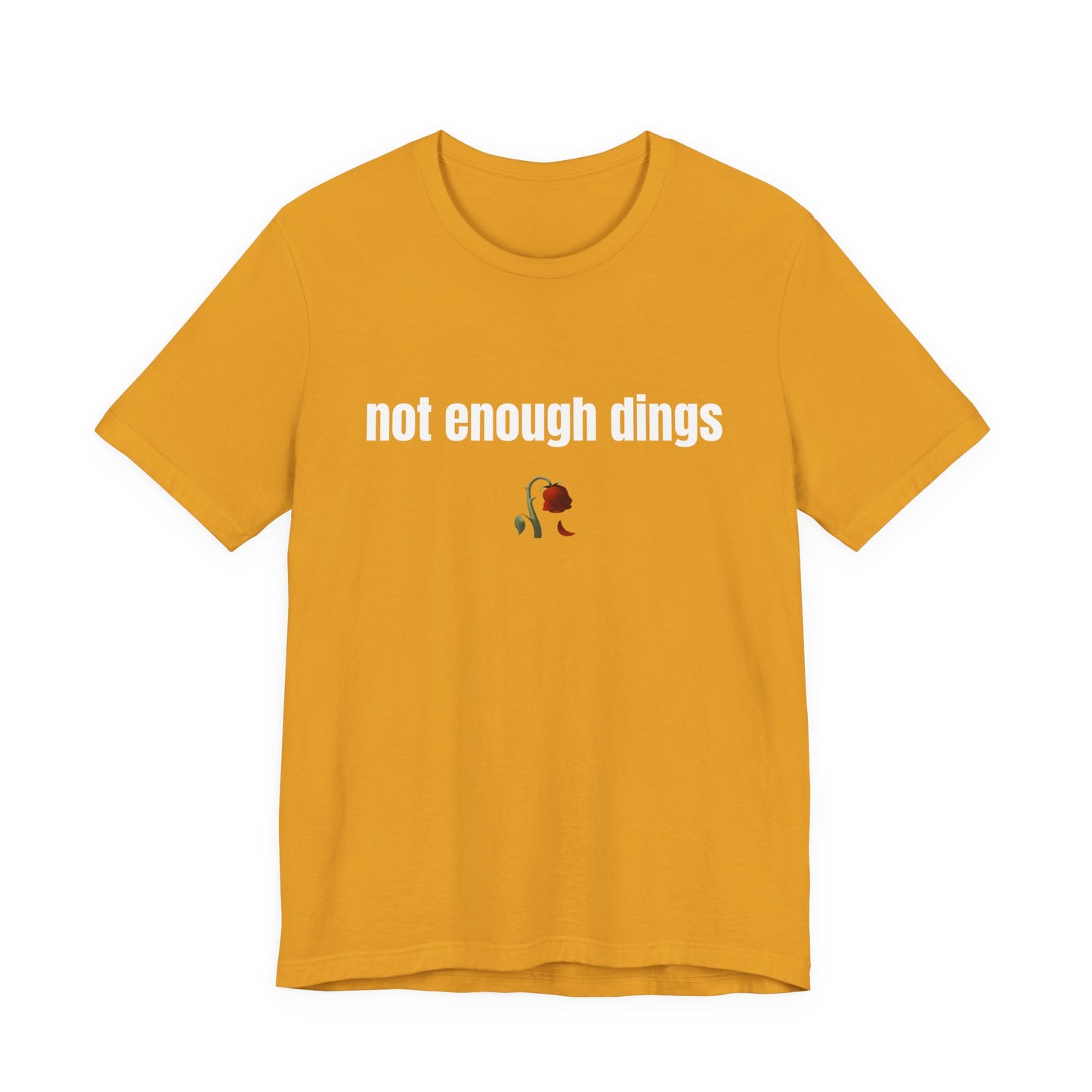 not enough dings shirt