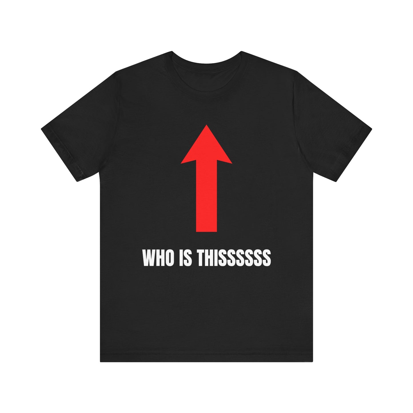 WHO IS THISSSSSS Shirt