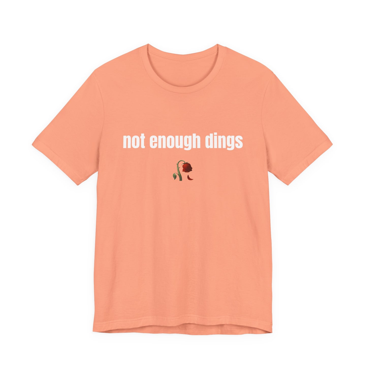 not enough dings shirt
